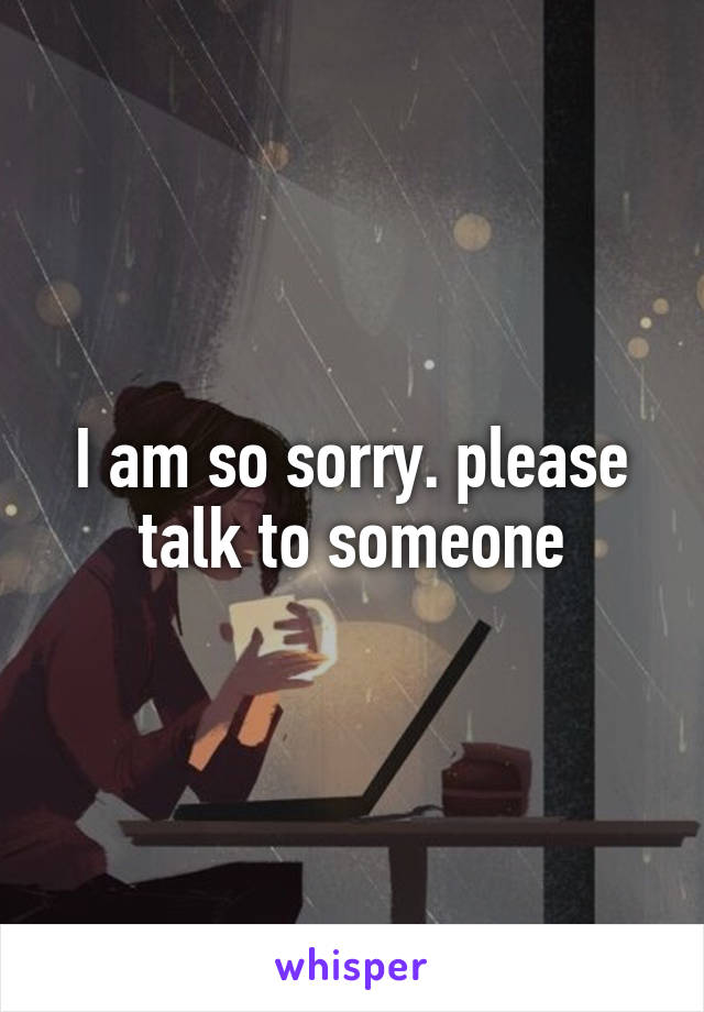I am so sorry. please talk to someone