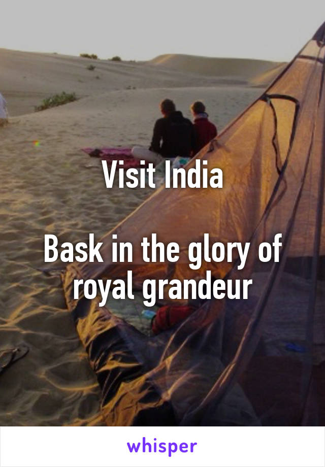 Visit India

Bask in the glory of royal grandeur