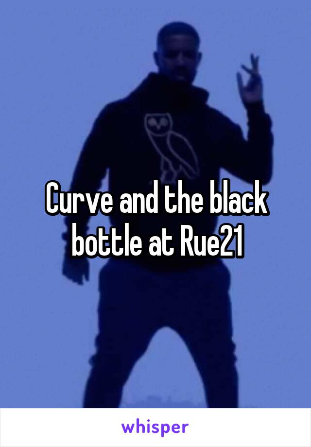 Curve and the black bottle at Rue21