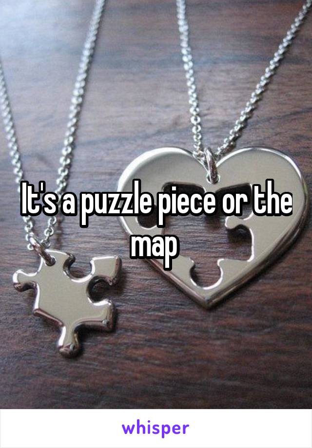 It's a puzzle piece or the map 