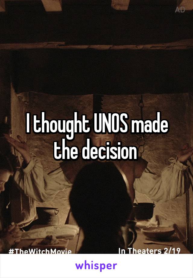 I thought UNOS made the decision 