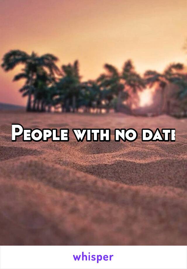 People with no date