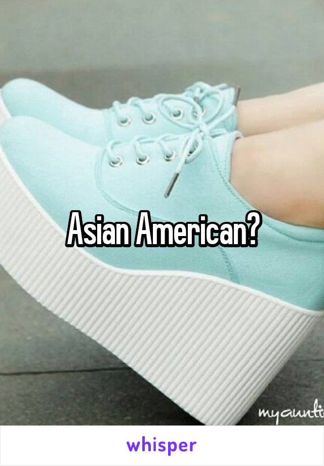 Asian American?