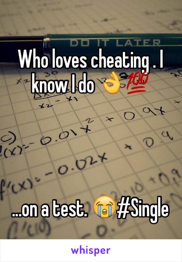 Who loves cheating . I know I do 👌💯




...on a test. 😭#Single
