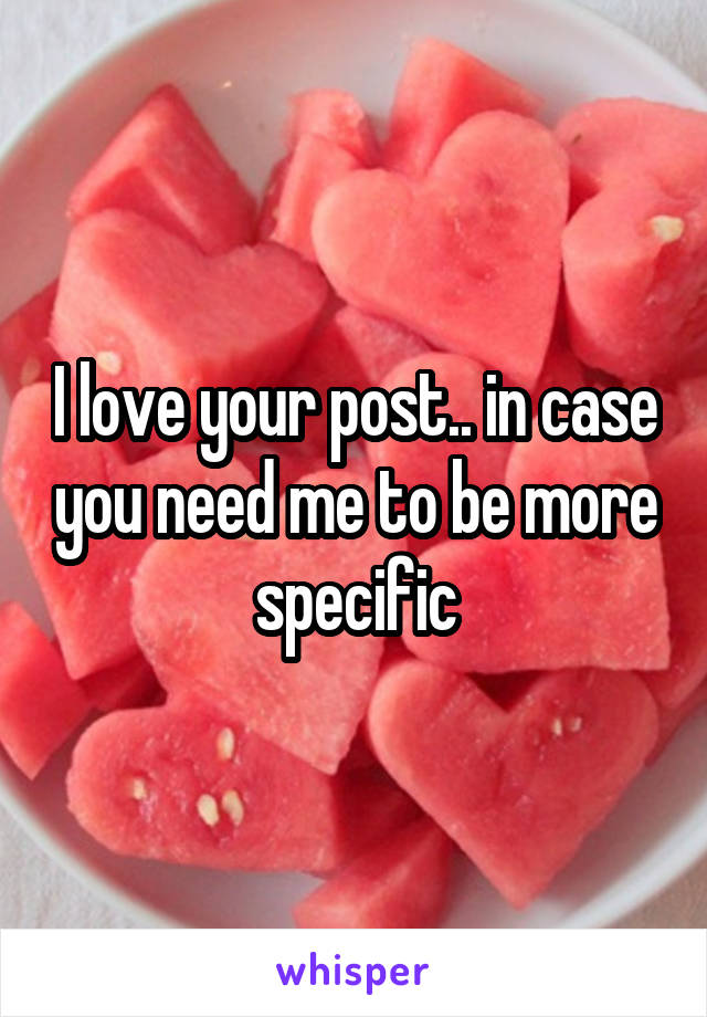 I love your post.. in case you need me to be more specific