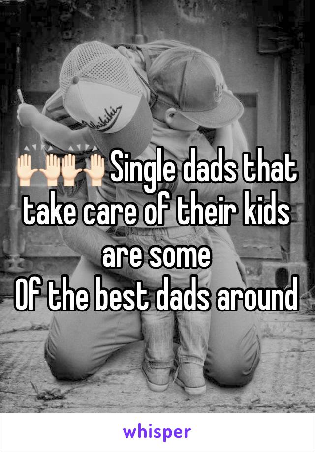 🙌🏻🙌🏻 Single dads that take care of their kids are some
Of the best dads around