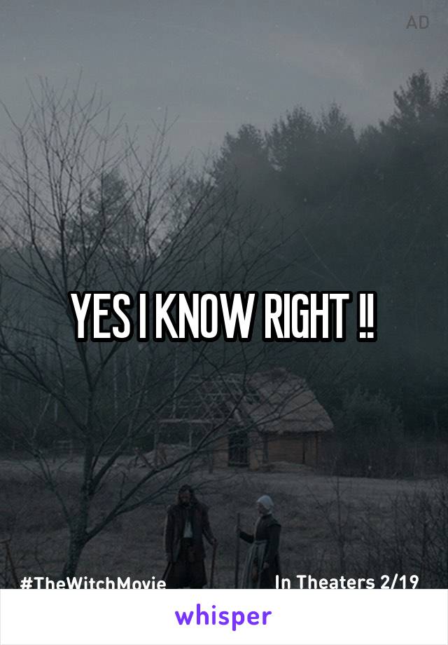 YES I KNOW RIGHT !! 