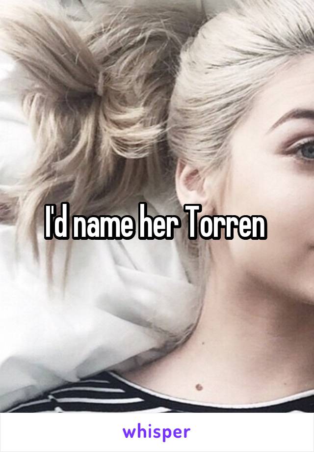 I'd name her Torren 