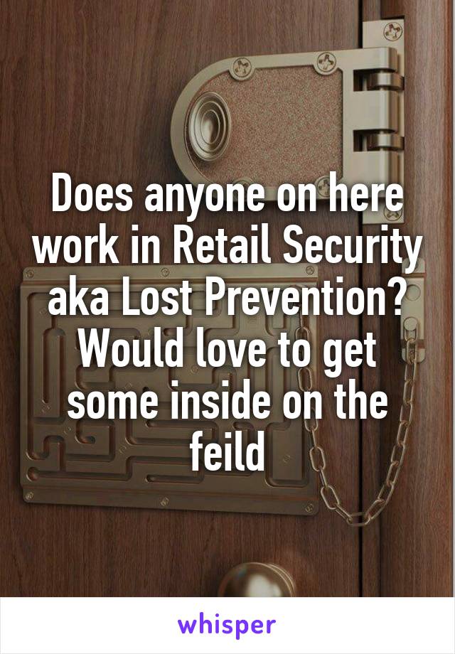 Does anyone on here work in Retail Security aka Lost Prevention?
Would love to get some inside on the feild