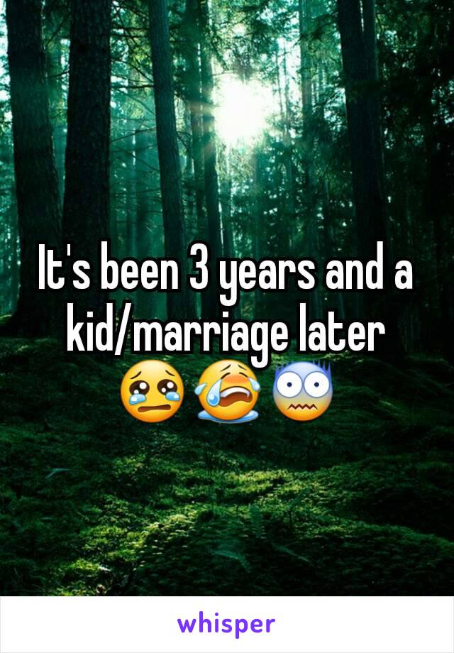It's been 3 years and a kid/marriage later
😢😭😨