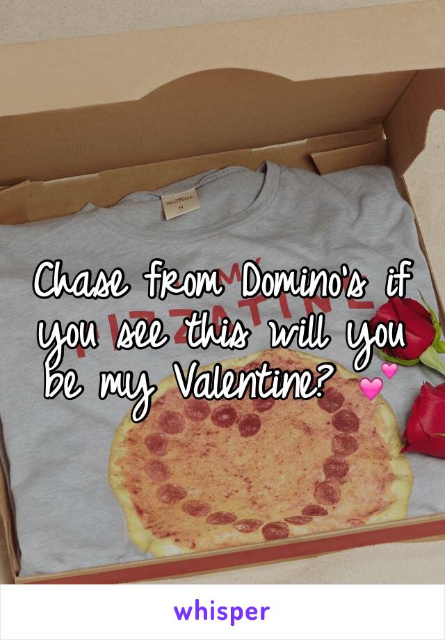 Chase from Domino's if you see this will you be my Valentine? 💕