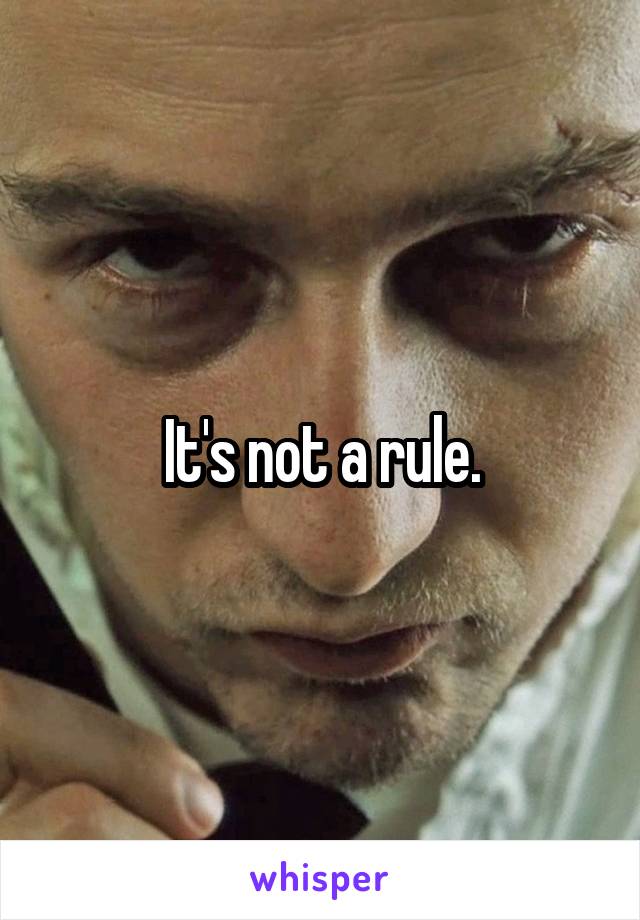It's not a rule.