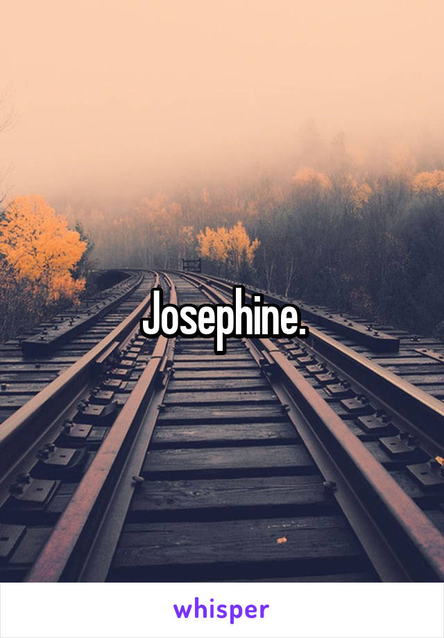 Josephine.