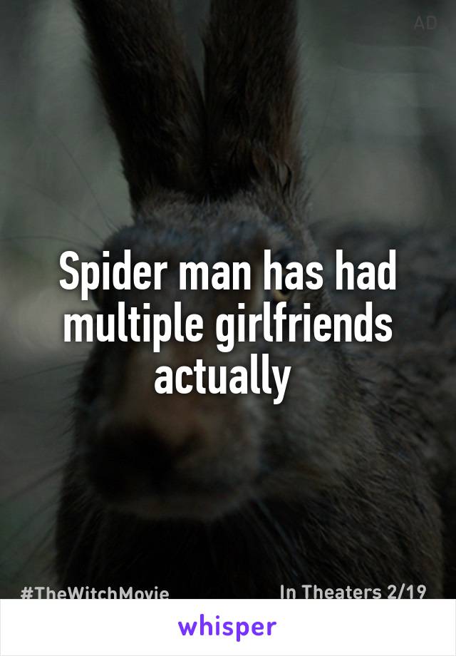 Spider man has had multiple girlfriends actually 