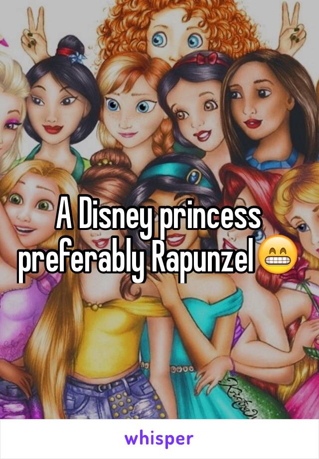 A Disney princess preferably Rapunzel😁