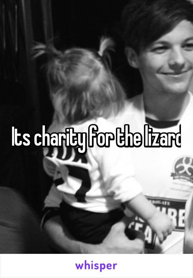 Its charity for the lizard