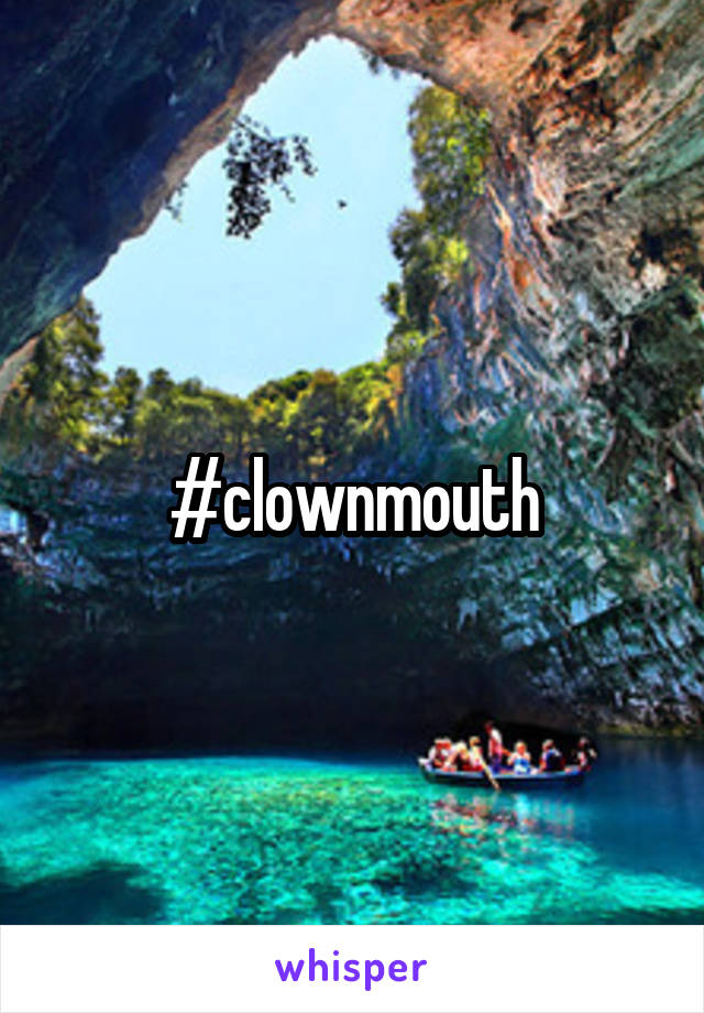 #clownmouth