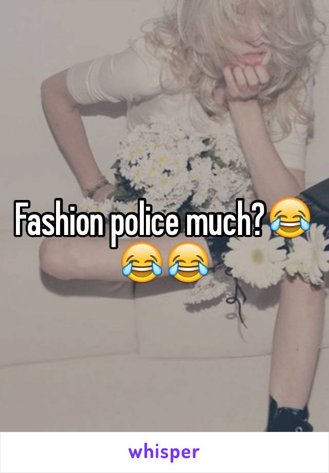 Fashion police much?😂😂😂