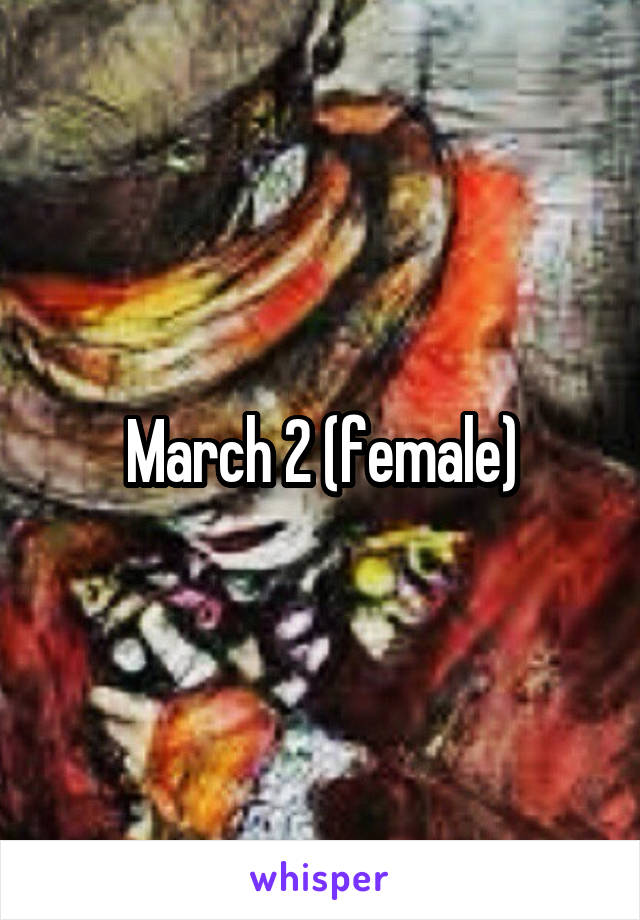 March 2 (female)