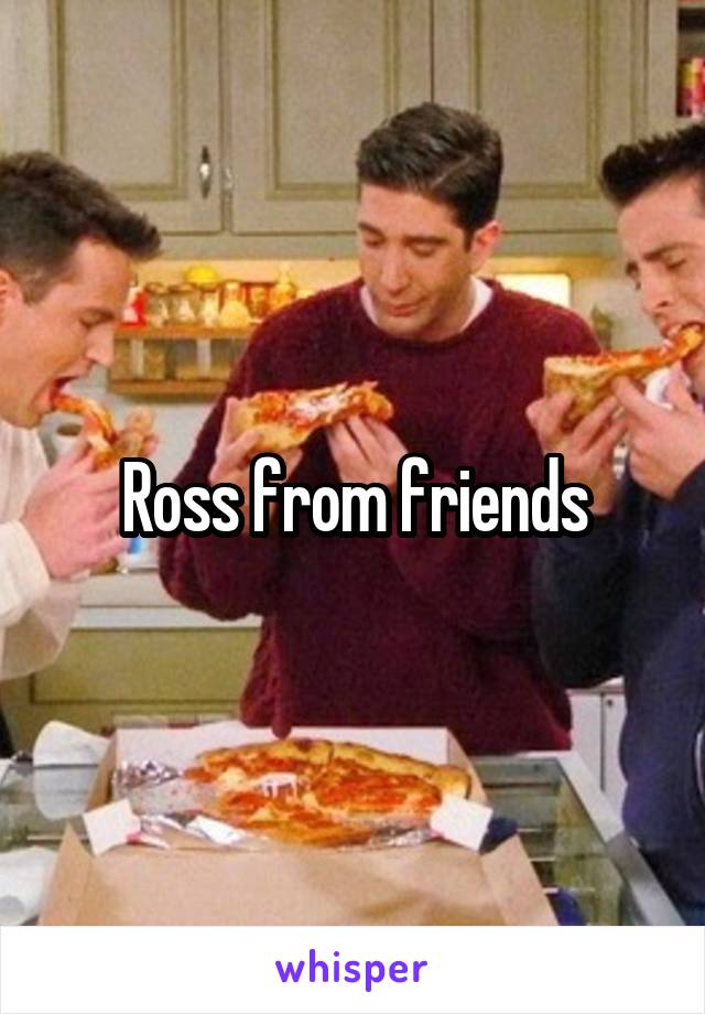 Ross from friends