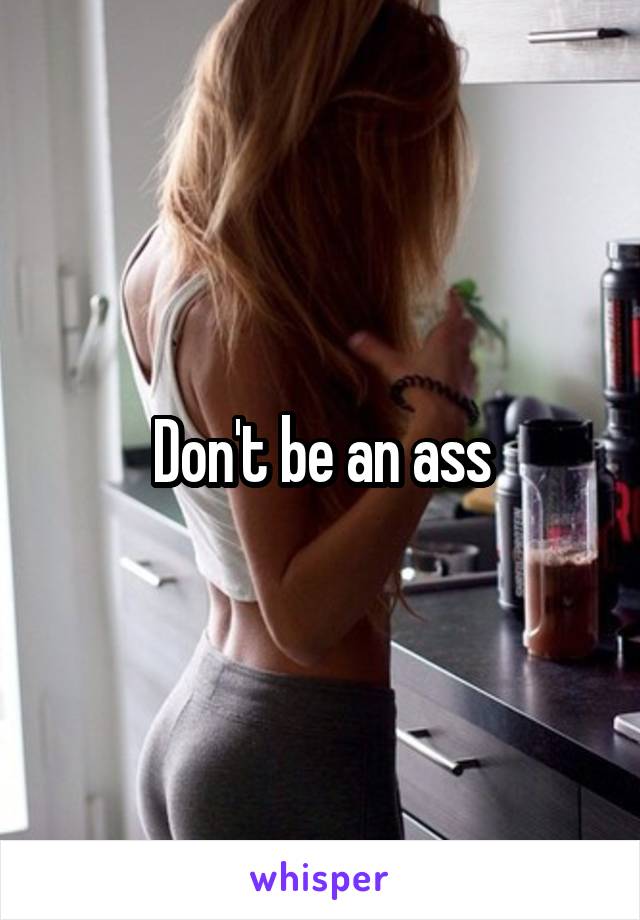 Don't be an ass