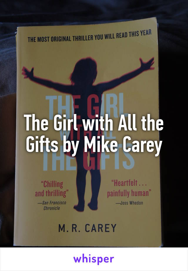 The Girl with All the Gifts by Mike Carey