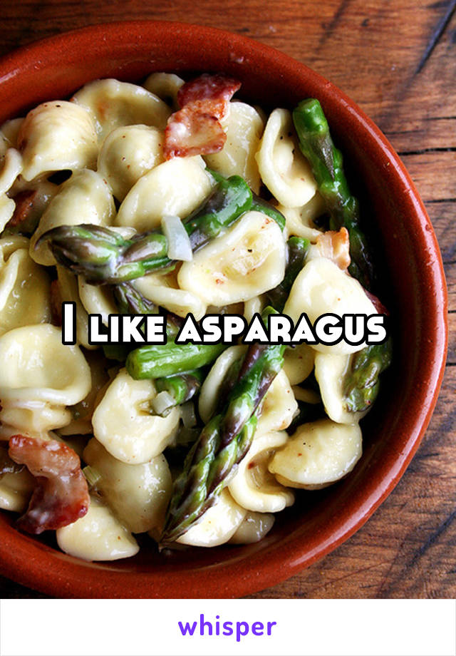 I like asparagus 