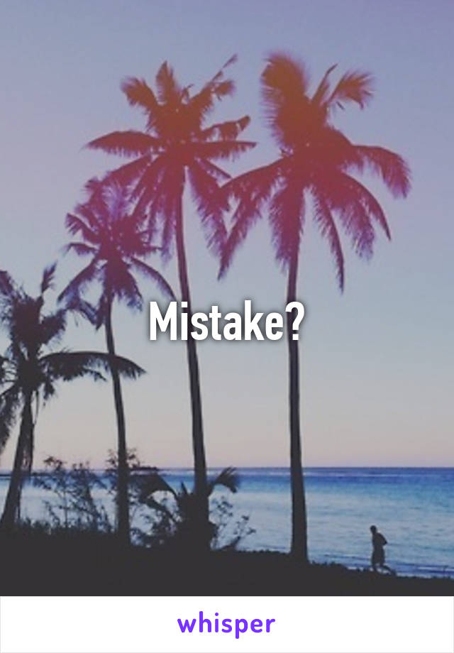 Mistake?