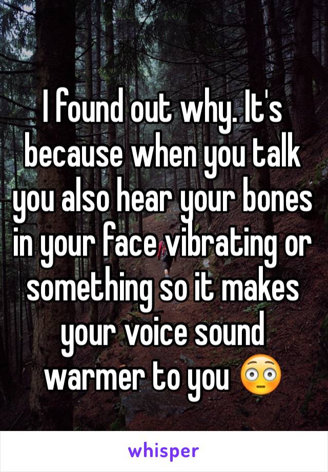 I found out why. It's because when you talk you also hear your bones in your face vibrating or something so it makes your voice sound warmer to you 😳