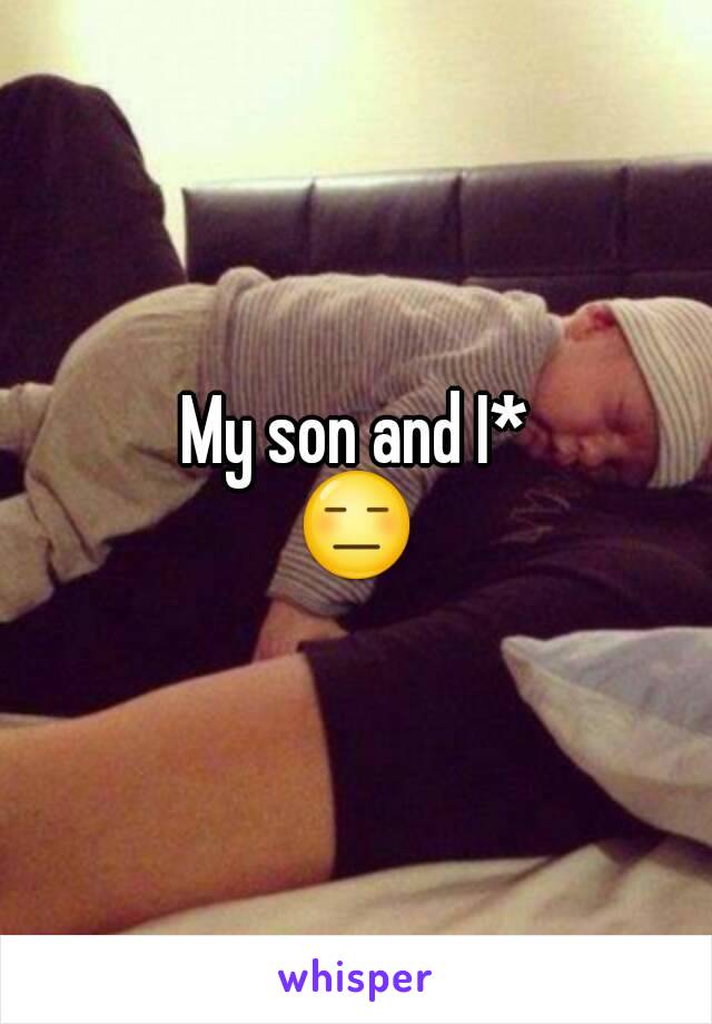 My son and I*
😑