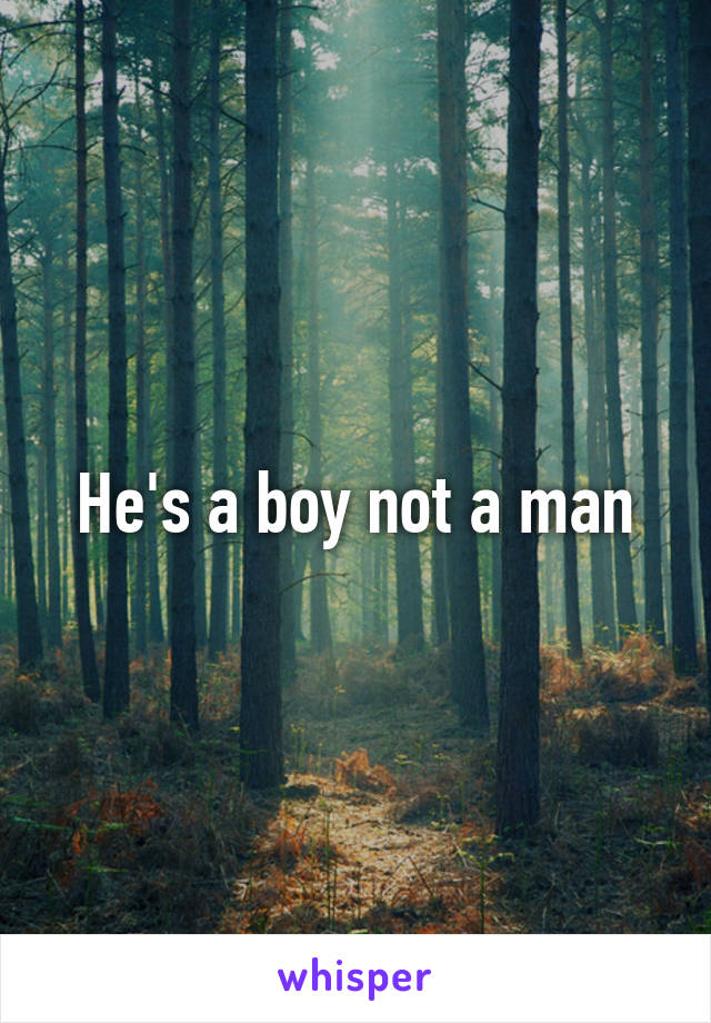 He's a boy not a man