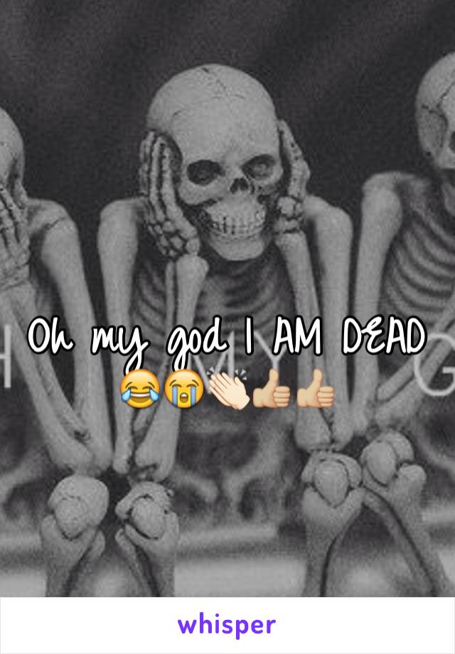 Oh my god I AM DEAD 😂😭👏🏻👍🏼👍🏼