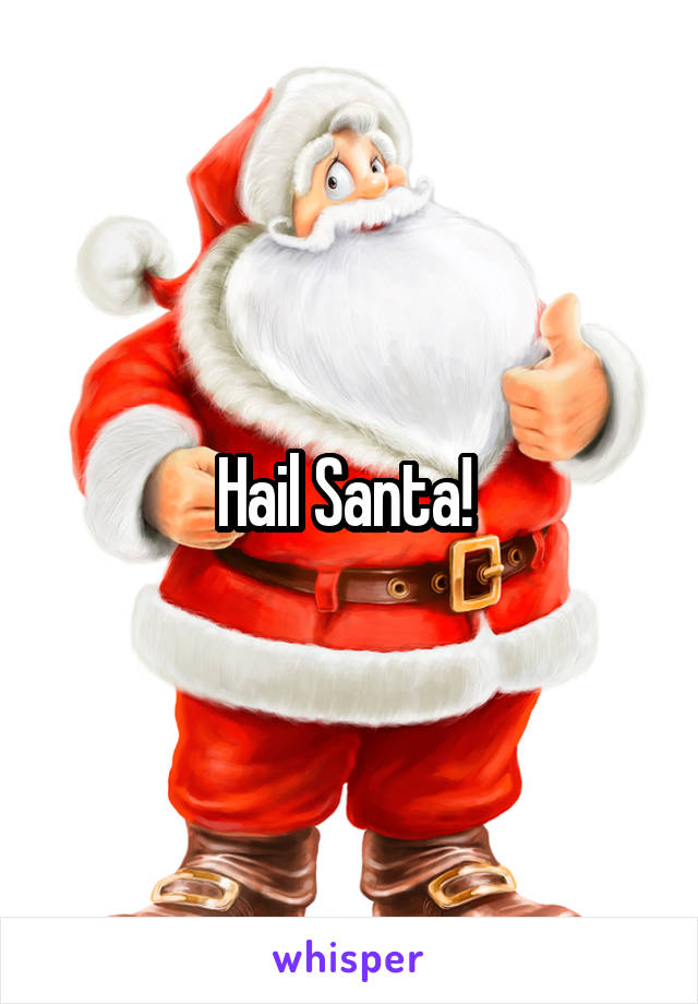 Hail Santa! 