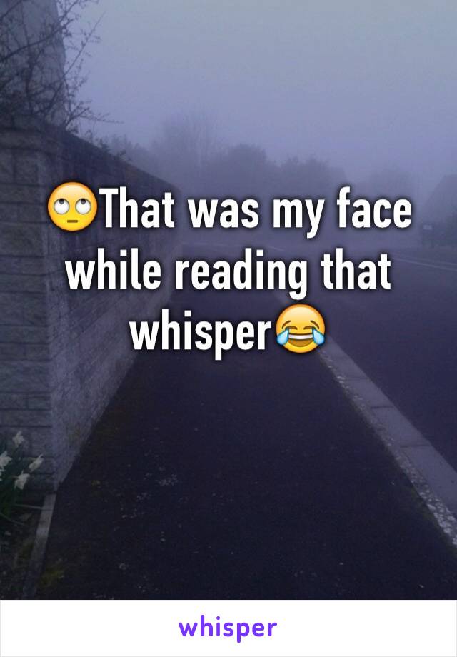 🙄That was my face while reading that whisper😂