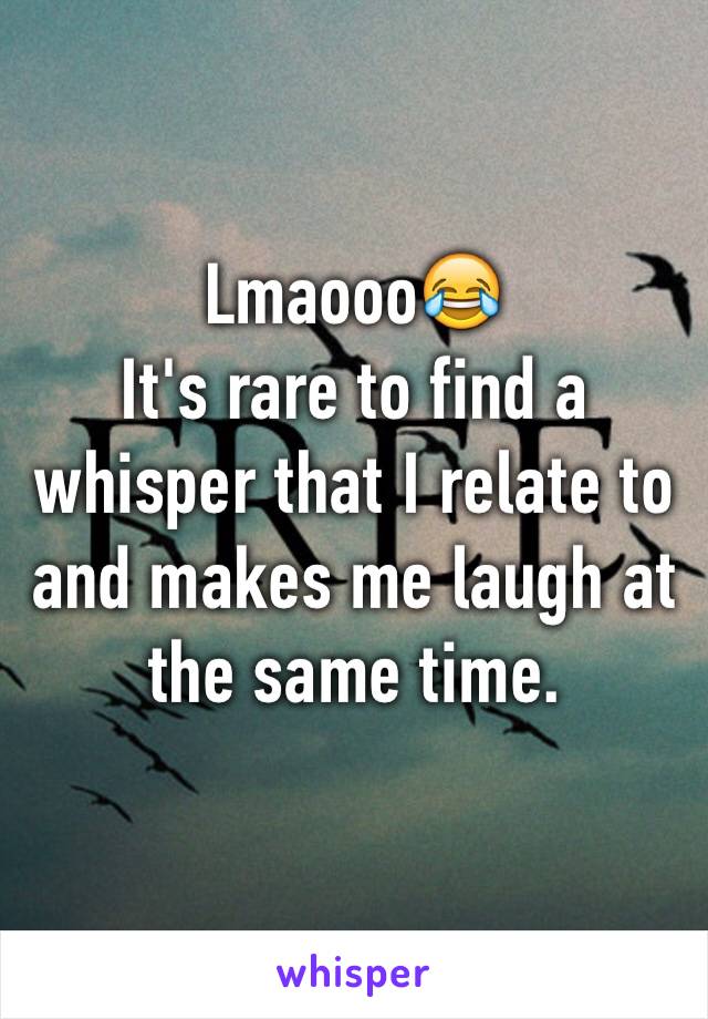 Lmaooo😂
It's rare to find a whisper that I relate to and makes me laugh at the same time.