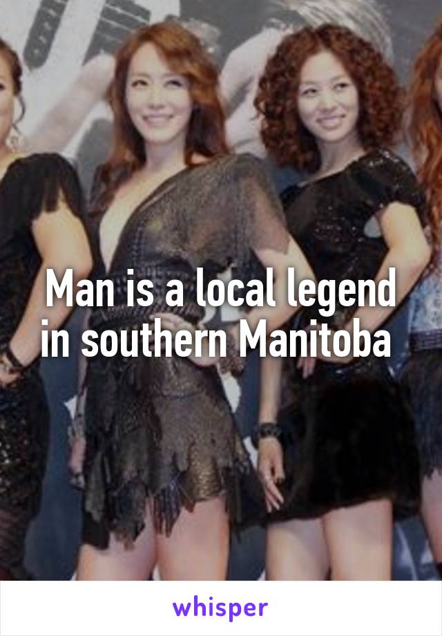 Man is a local legend in southern Manitoba 