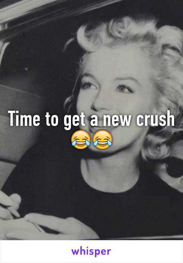 Time to get a new crush 😂😂