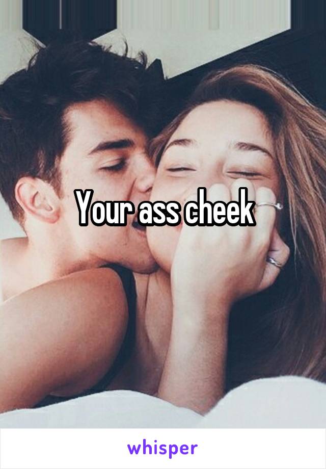 Your ass cheek
