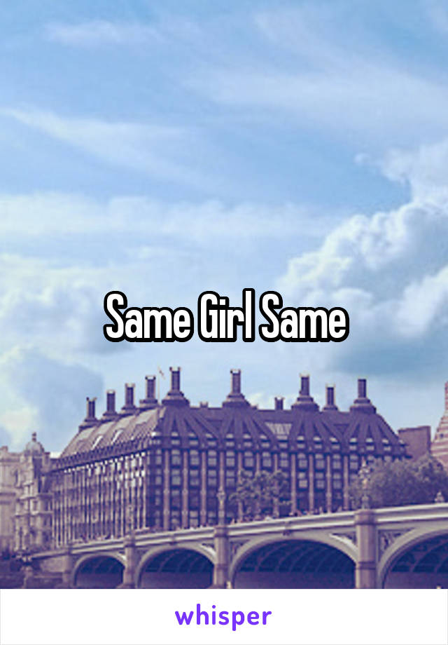 Same Girl Same