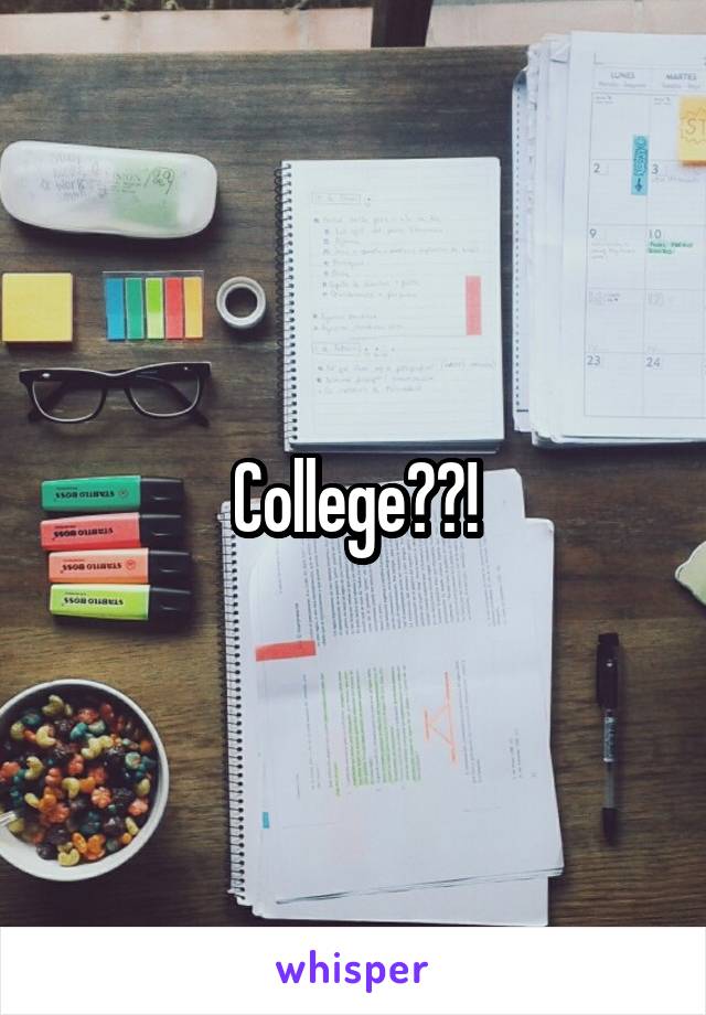 College??!