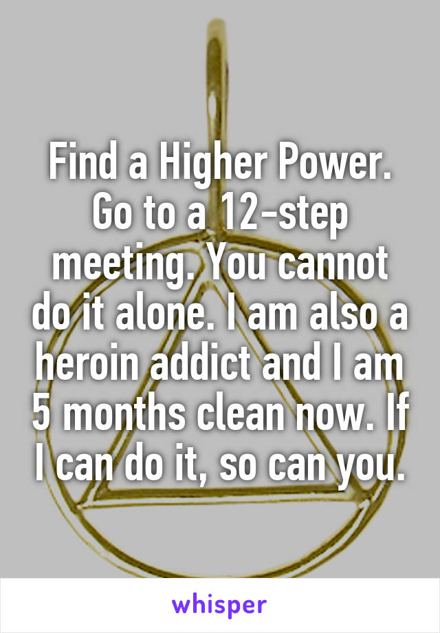 Find a Higher Power. Go to a 12-step meeting. You cannot do it alone. I am also a heroin addict and I am 5 months clean now. If I can do it, so can you.