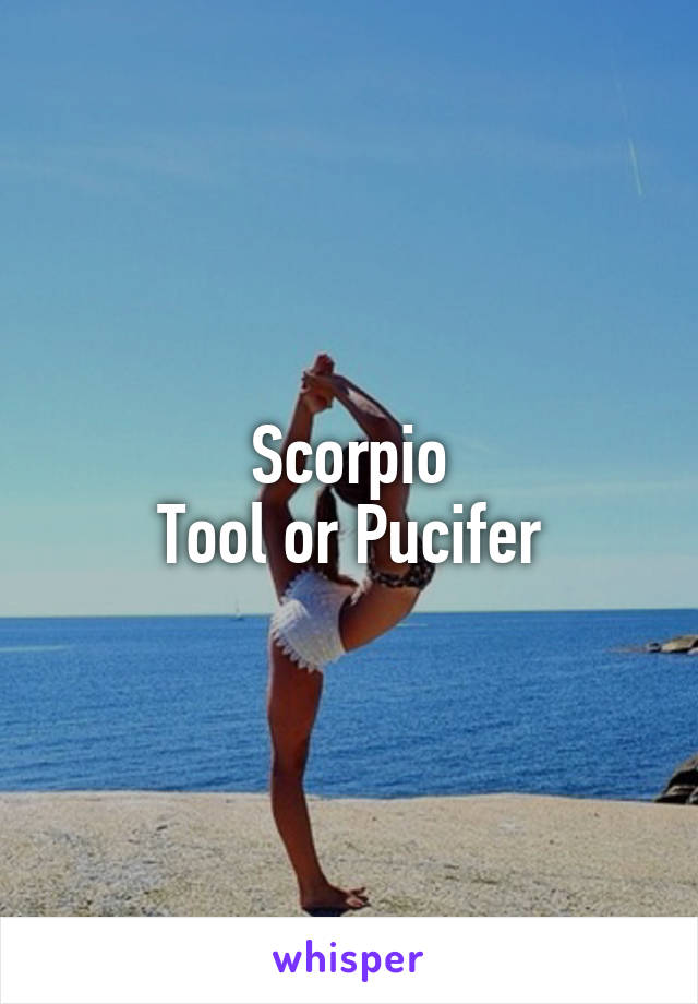 Scorpio
Tool or Pucifer