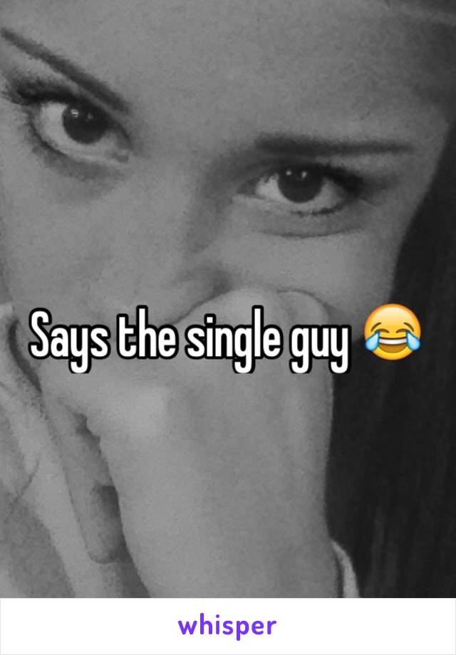 Says the single guy 😂