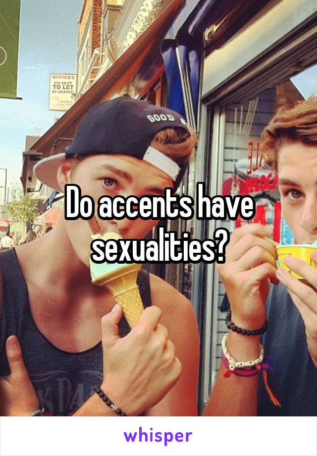 Do accents have sexualities?