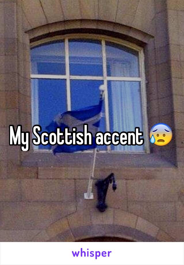 My Scottish accent 😰