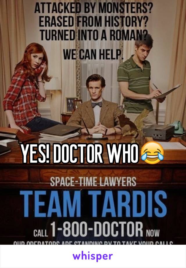 YES! DOCTOR WHO😂