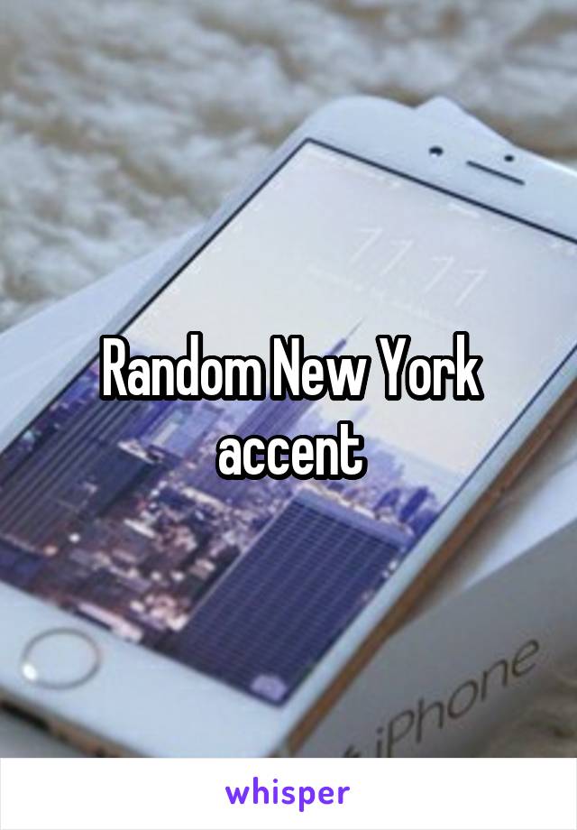 Random New York accent