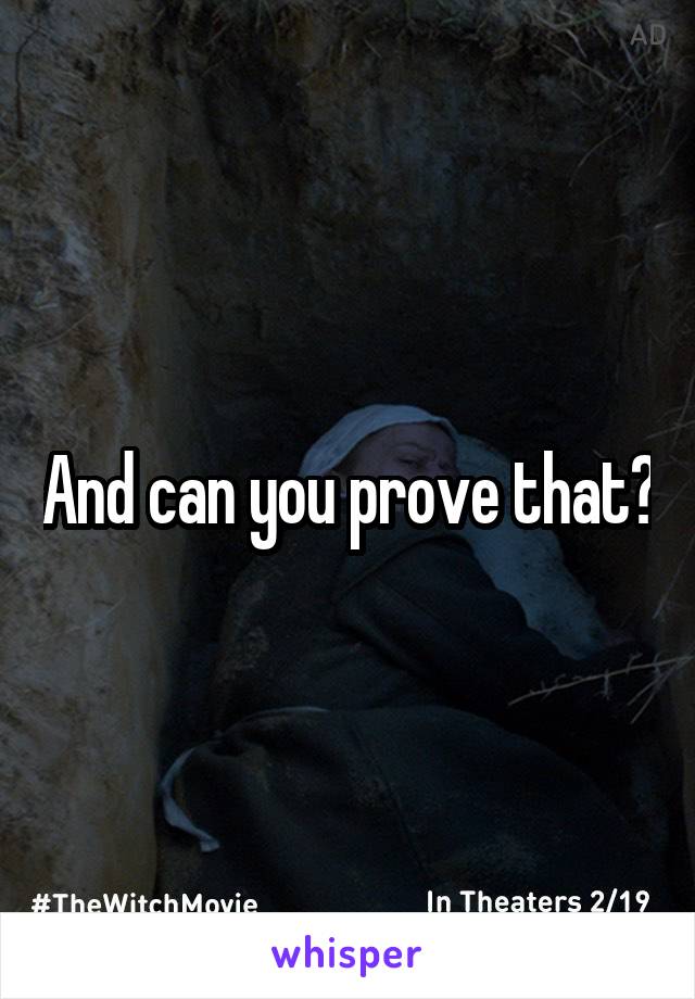 And can you prove that?