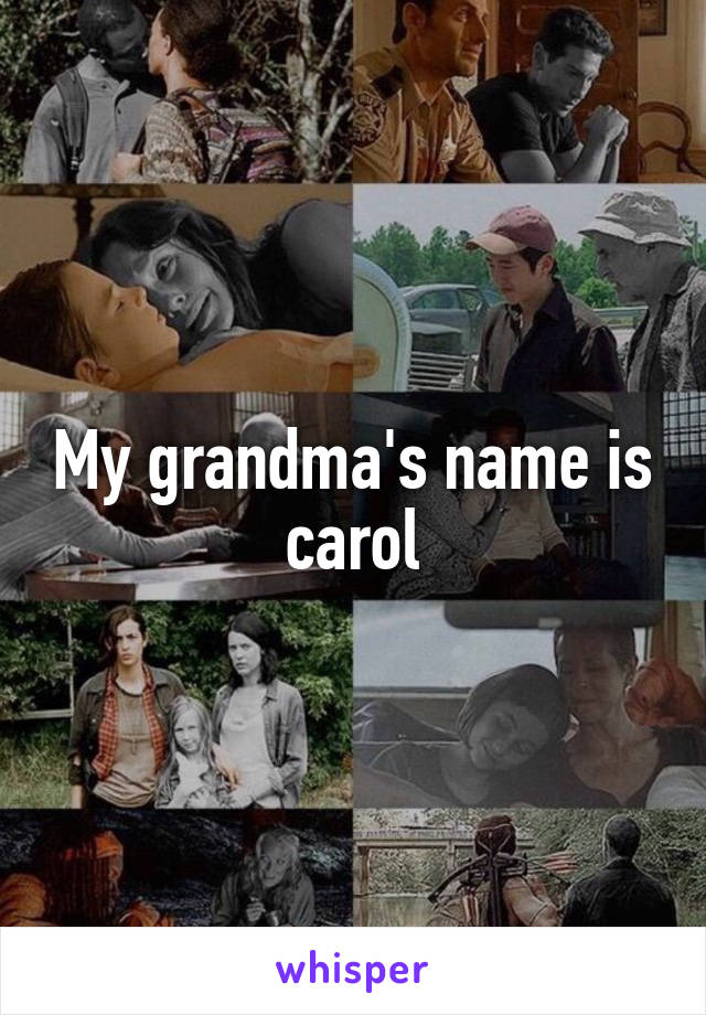 My grandma's name is carol
