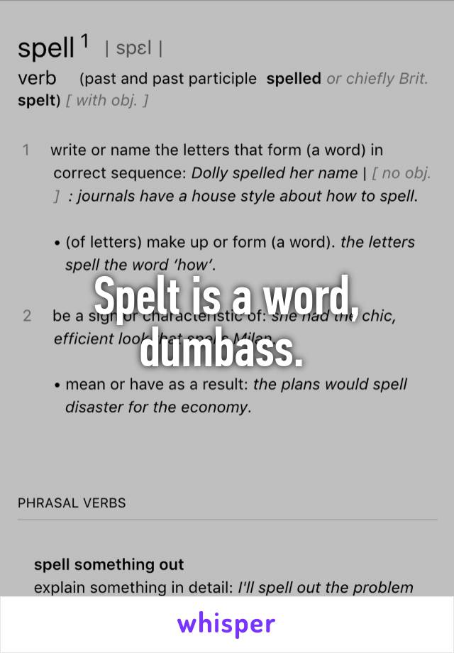 Spelt is a word, dumbass. 